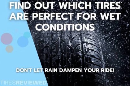 Don't Let Rain Dampen Your Ride! Find Out Which Tires Are Perfect for Wet Conditions - Tires Reviewed