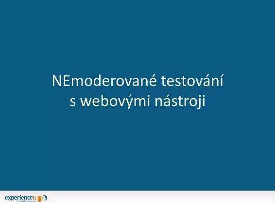 NEmoderované testování 
s webovými nástroji 
 