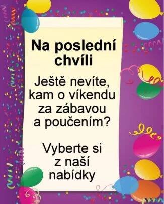 NA POSLEDNÍ CHVÍLI: Ještě nevíte, kam o víkendu za zábavou a poučením? Vyberte si z naší nabídky