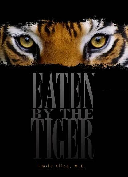 Eaten By The Tiger – Emile Allen, M.D.