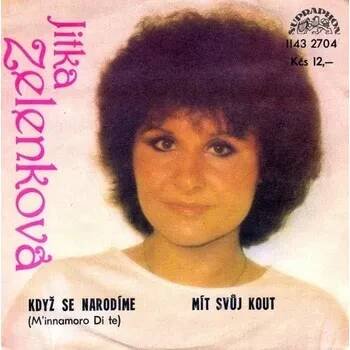 Hudba SP Jitka Zelenková - Když Se Narodíme (M'innamoro Di Te) / Mít Svůj Kout [1984] - Supraphon