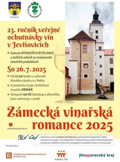 Město Jevišovice pořádá již 23. ročník vinařské ochutnávky ZÁMECKÁ VINAŘSKÁ ROMANCE.   kde: Zahrada Starého zámku   kdy: v sobotu 26. července 2024   vstup: 130 Kč (v ceně sklenička + katalog)   Opět na Vás budou čekat výborná vína ze Znojemské oblasti od našich vinařů. A nejen ta - budou i vína z Rakouska či jiných moravských oblastí  Ceny zůstávají stejně jako loni.   Na akci již bude možno platit bezhotovostně - převodem