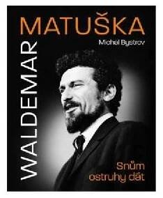 Waldemar Matuška: Snům ostruhy dát
