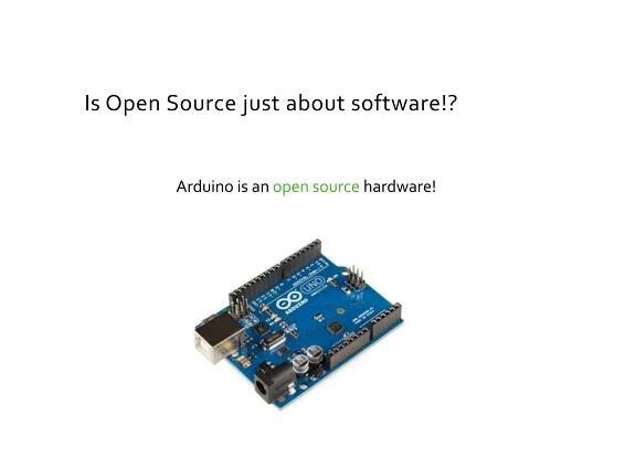 Is Open Source just about software!?
Arduino is an open source hardware!
 