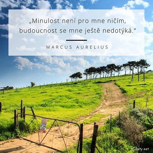 Minulost není pro mne ničím, budoucnost se mne ještě...