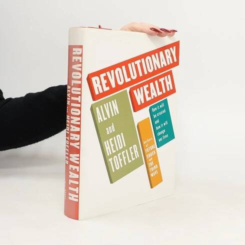 Revolutionary Wealth - Alvin Toffler, Heidi Toffler