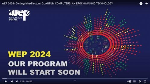 WEP 2024 - Distinguished lecture: QUANTUM COMPUTERS: AN EPOCH-MAKING TECHNOLOGY - Connect-World