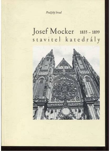 Josef Mocker 1835-1899 – Stavitel katedrály sv. Víta [Pražský hrad, Praha]