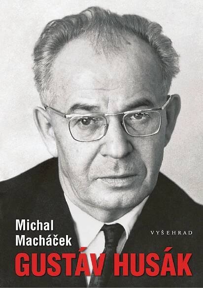Michal Macháček: Gustáv Husák, Vyšehrad, Praha...
