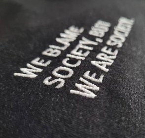 WE BLAME SOCIETY, BUT WE ARE SOCIETY (embroidered)