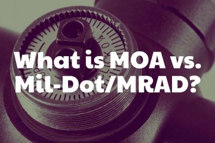 What is Mil-Dot/MRAD vs MOA? Which is better for what situation?