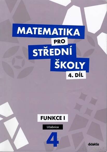 Matematika pro střední školy 4. díl - funkce 1 (didaktis) - Klatovy