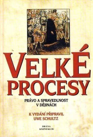 Velké procesy - právo a spravedlnost v dějinách - Schultz, Uwe