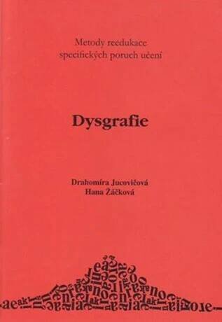 Dysgrafie - Metody reedukace specifických poruch učení D+H - Drahomíra Jucovičová,Hana Žáčková