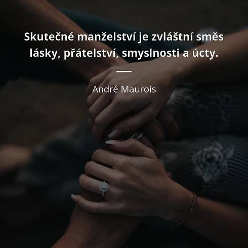 André Maurois citát: „Skutečné manželství je zvláštní směs lásky, přátelství, smyslnosti a úcty.“