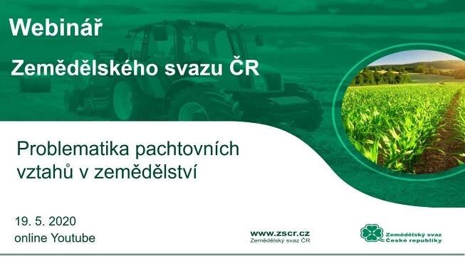 Webinář ZS ČR - Problematika pachtovních vztahů v zemědělství, 19.5.2020