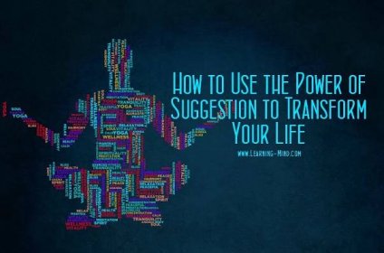 How to Use the Power of Suggestion to Transform Your Life - Learning Mind