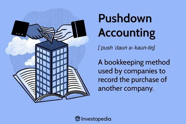 Pushdown Accounting: Definition, How It Works, Example