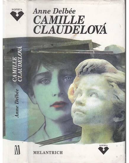 Camille Claudelová [román o osudu francouzské sochařky, sestry spisovatele Claudela a lásky Augusta Rodina] - Antikvariát