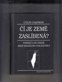 Chapman Colin - Čí je země zaslíbená? (Pokračující krize mezi Izraelem a Palestinci) - Antikvariát Dana Kurovce 