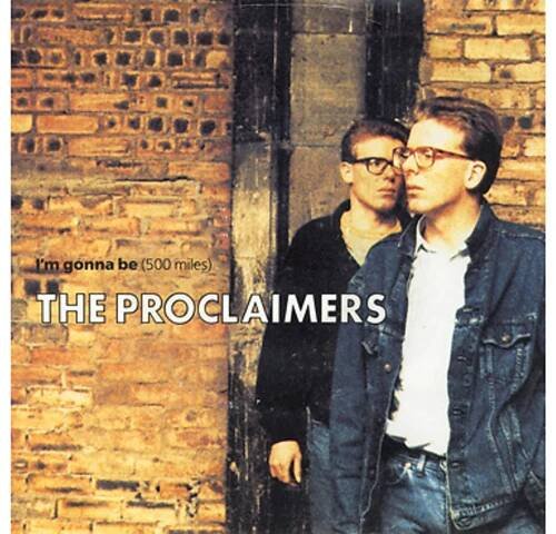 ‘I’m Gonna Be (500 Miles)’ by the Proclaimers