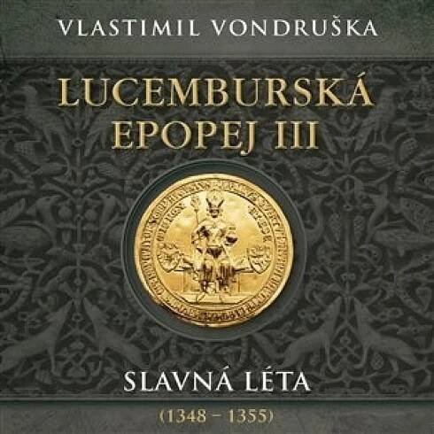 Lucemburská epopej III - Slavná léta (1348-1355) [audio na CD] - Vlastimil Vondruška