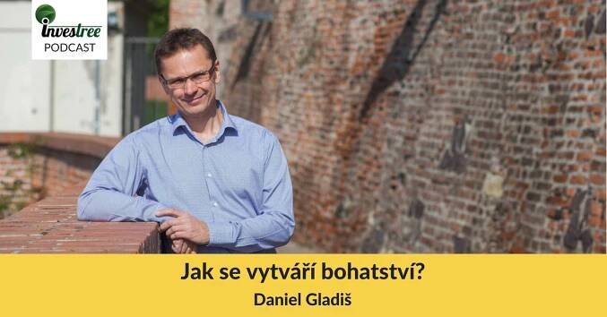 Podcast: Daniel Gladiš - Jak se vytváří bohatství? - Investree