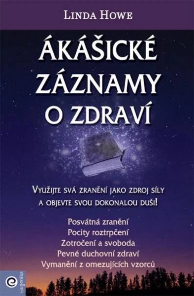 Ákášické záznamy o zdraví: Využijte svá zranění jako zdroj síly a objevte svou dokonalou duši!