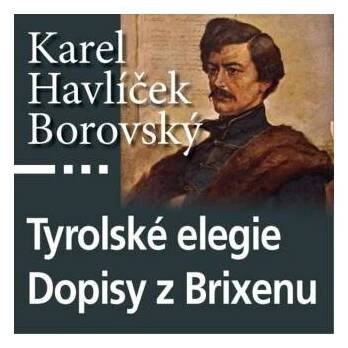 Tyrolské elegie a Dopisy z Brixenu - Karel Havlíček Borovský - mp3 - čte Antonín Kaška,Josef Nechutný,Jaroslav Someš