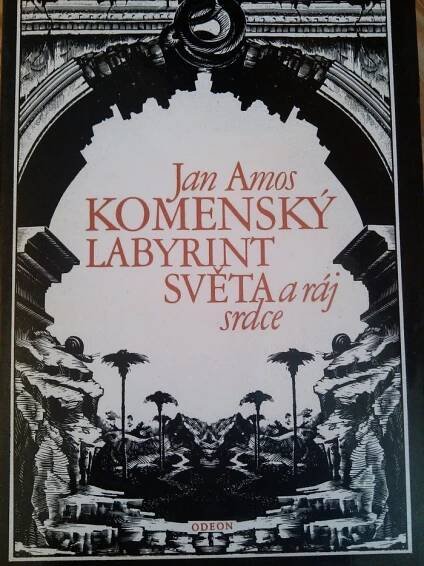 Kniha Labyrint světa a ráj srdce - to jest světlé vymalování, kterak v tom světě a věcech jeho všechněch nic není než matení a motání, kolotání a lopotování, mámení a šalba, bída a tesknost, a naposledy omrzení všeho a zoufání: kdož doma v srdci svém sedě s jediným Pánem Bohem se uzavírá, - Trh knih - online antikvariát
