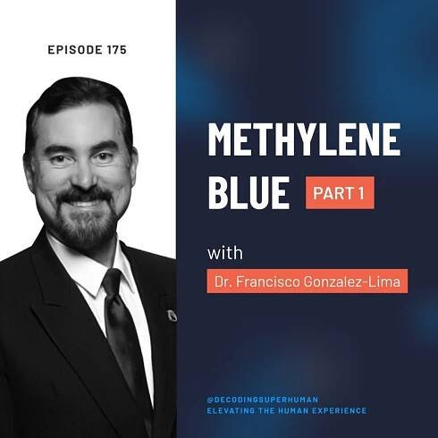 Methylene Blue: Part 1 with Dr. Francisco Gonzalez-Lima - Decoding Superhuman