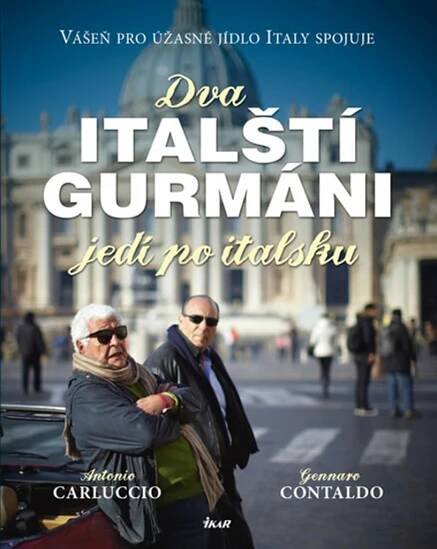 Antonio Carluccio, Gennaro Contaldo - Dva italští gurmáni jedí po italsku - Vášeň pro úžasné jídlo Italy spojuje | STYLEnew.cz