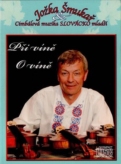 JOŽKA ŠMUKAŘ & CIMBÁLOVÁ MUZIKA SLOVÁCKO MLADŠÍ – Při Víně O Víně