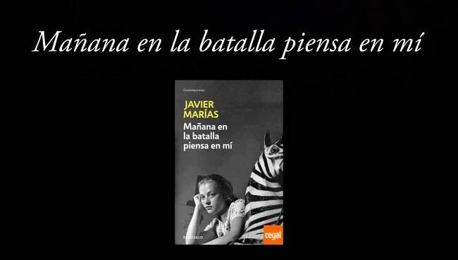 Mañana en la batalla piensa en mi de Javier Marías.