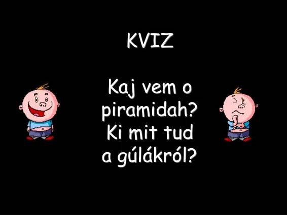 Ppt Kviz Kaj Vem O Piramidah Ki Mit Tud A Gulakrol Powerpoint Presentation Id 3528809