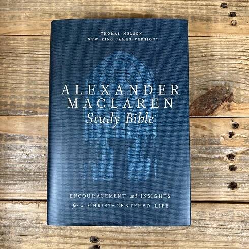Alexander MacLaren Study Bible: Encouragement and Insights for a Christ-Centered Life (Nkjv, Hardcover, Comfort Print)