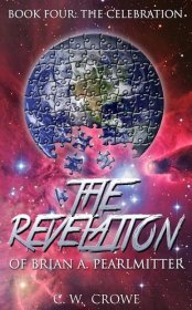 The Revelation Series Book Four: The Celebration Summary - C.W. Crowe Author Site