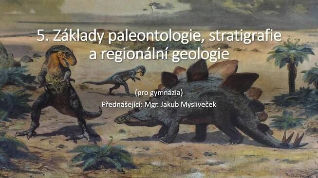 Upoutávka na přednáškové téma 5. Základy paleontologie, stratigrafie a regionální geologie ČR