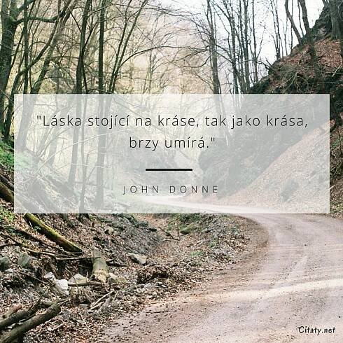 John Donne citát: „Láska stojící na kráse, tak jako krása, brzy umírá.“