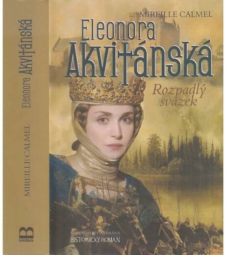 Eleonora Akvitánská. Rozpadlý svazek [historický román, francouzská a anglická královna, Jindřich II. Plantagenet, středověk