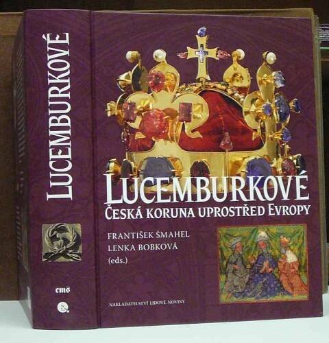 LUCEMBURKOVÉ česká koruna uprostřed Evropy