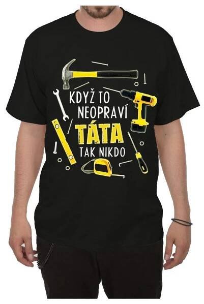 Vtipné tričko - Když to neopraví táta, tak nikdo DIVJA