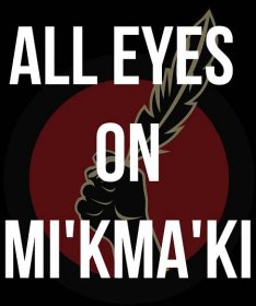 Idle No More logo with overlay text that says All Eyes on Mi'kma'ki