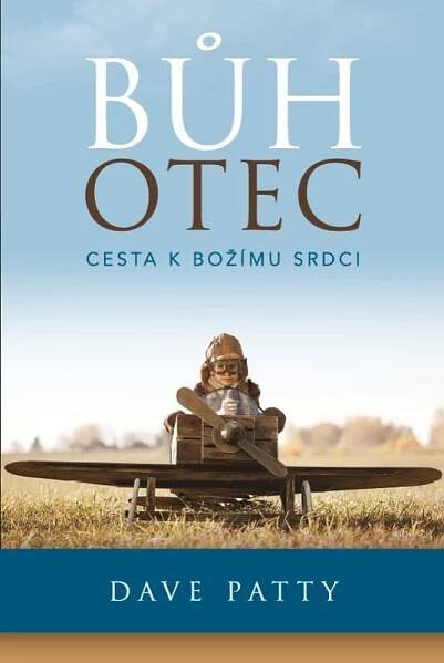 Bůh Otec: Cesta k Božímu srdci - Dave Patty od 254 Kč