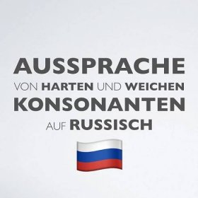 Aussprache von harten und weichen Konsonanten auf Russisch – RusslandJournal.de