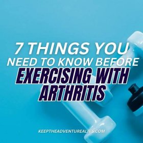 Is it POSSIBLE to Exercise with Arthritis?! 7 things you need to know before you start - Keep the Adventure Alive