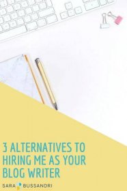3 alternatives to hiring me as your blog writer, with Sara Bussandri, Content Writer