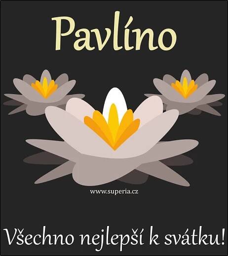 Pavlína (31. srpen), obrázkové přáníčko, přáníčka, blahopřání k svátku, jmeninám ke stažení pro Pavluše, Pavka, Pavlínka, Pájka, Pavluška, Paula, Pája, Pavluna, Paulína, Pavča, Pavlunka, Pavlička