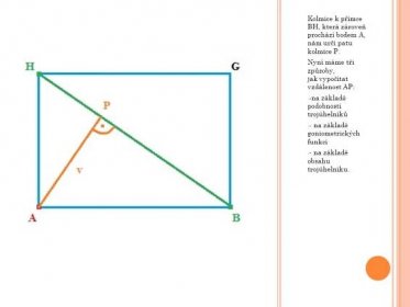 Nyní máme tři způsoby, jak vypočítat vzdálenost AP: -na základě podobnosti trojúhelníků. - na základě goniometrických funkcí. - na základě obsahu trojúhelníku.