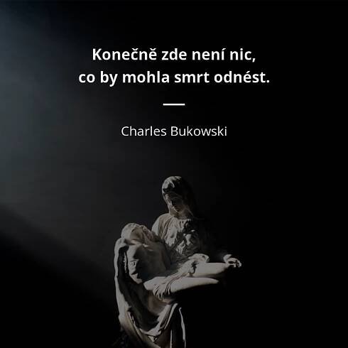 Konečně zde není nic, co by mohla smrt odnést.